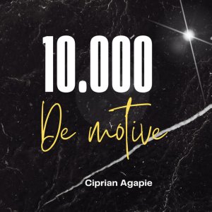 Ciprian Agapie - 10000 De Motive
