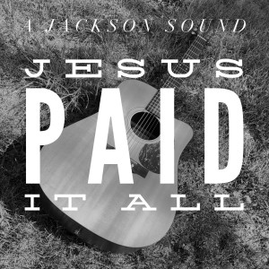 A Jackson Sound - Jesus Paid it All (2020)