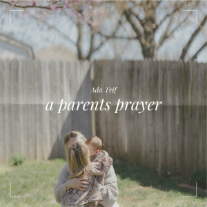 Ada Purcar-Trif - A Parents Prayer (2024)