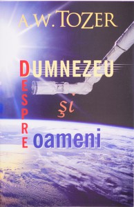 A. W. Tozer - Despre Dumnezeu Și Oameni (2021)