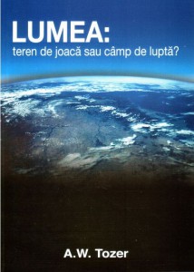 A. W. Tozer - LUMEA: Teren De Joacă Sau Câmp De Luptă? (2021)