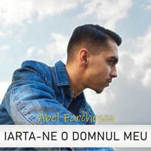 Abel Farchescu - Iarta-ne O Domnul Meu (2020)