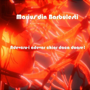Marius Din Barbulesti - Adevaru-L Adevăr Chiar Dacă Doare! (2015)