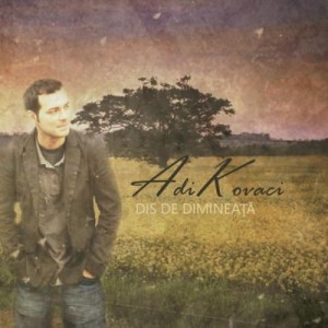 Adi Kovaci - Dis de dimineata