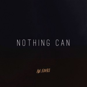 Adi Kovaci - Nothing Can (2021)