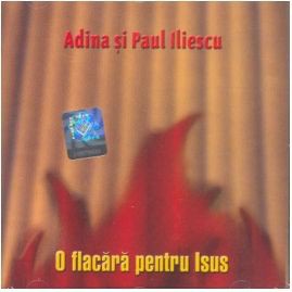Adina Si Paul Iliescu - O flacara pentru Isus (2001)
