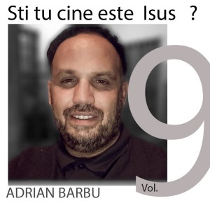 Adrian Barbu - Sti Tu Cine Este Isus Vol. 9 (2019)