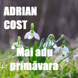 Adrian Cost - Mai adu primăvara (2021)