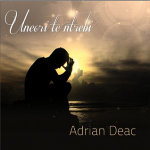 Adrian Deac - Uneori te intrebi (2012)