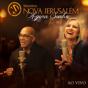 Ministério Nova Jerusalém - Agora Sonho (Ao Vivo)
