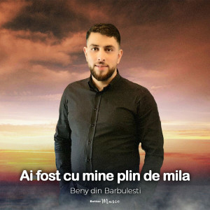 Beny din Barbulesti - Ai Fost Cu Mine Plin De Mila (2023)