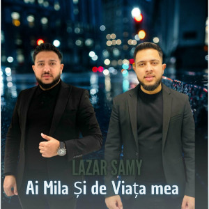 Lazar Samy Din Barbulesti - Ai Mila Și De Viața Mea (2023)