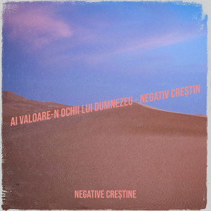 Negative Creștine - Ai Valoare-N Ochii Lui Dumnezeu Negativ (2024)