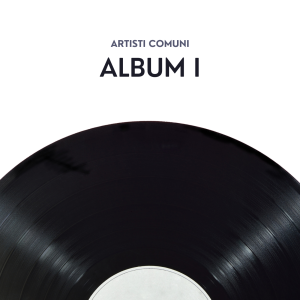 Artisti Comuni - Album I