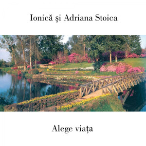 Adriana Si Ionica Stoica - Alege viata