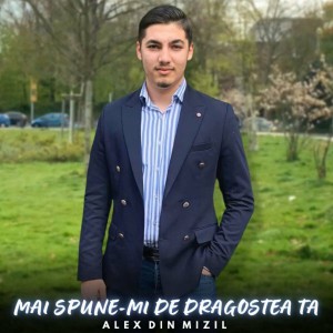 Alex din Mizil - Mai Spune-Mi De Dragostea Ta (2022)
