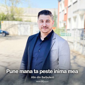 Alin din Barbulesti - Pune Mana Ta Peste Inima Mea (2022)
