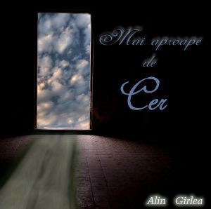 Alin Garlea - Mai Aproape De Cer