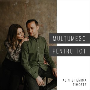 Alin Și Emima Timofte - Multumesc Pentru Tot (2019)