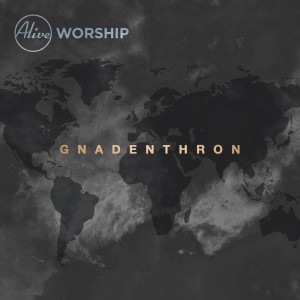 Alive Worship - Gnadenthron (2016)