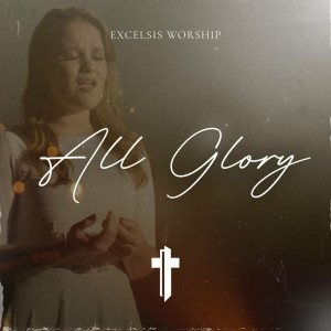 Excelsis Worship - All Glory (2023)