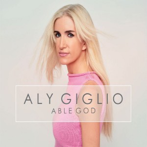 Aly Giglio - Able God (2018)