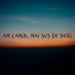 Muzica Crestina Noua - Am Camin, Mai Sus De Nori (2024)