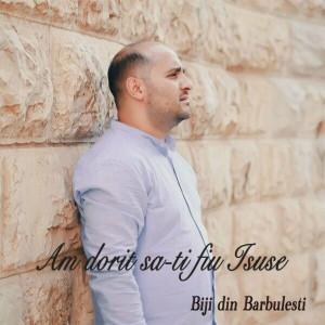 Biji Din Barbulesti - Am Dorit Sa-Ti Fiu Isuse (2023)