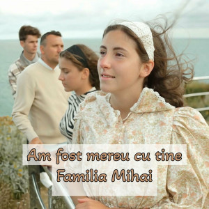 Familia Mihai - Am Fost Mereu Cu Tine (2023)