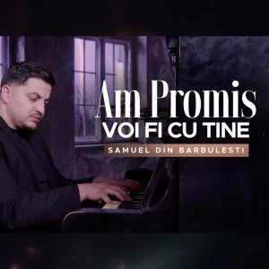 Samuel din Barbulesti - Am Promis Voi Fi Cu Tine (2026)