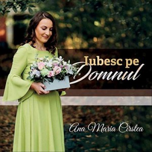 Ana Maria Cîrstea - Iubesc Pe Domnul Negative (2018)