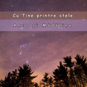 Anca Și Madalina - Cu Tine Printre Stele (2004)