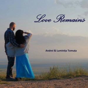 Andrei & Luminita Tomuta - Love Remains (2020)