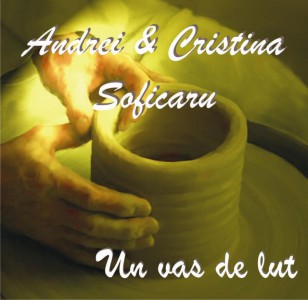 Andrei Si Cristina Soficaru - Un vas de lut