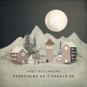 Andy Gullahorn - Everything as It Should Be (2018)