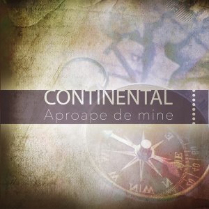 Continental - Aproape De Mine