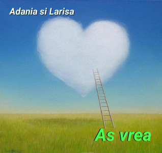 Adania si Larisa Luncan - As vrea (2009)
