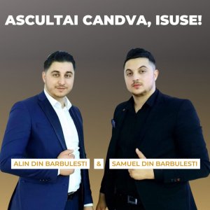 Samuel din Barbulesti - Ascultai Candva, Isuse!