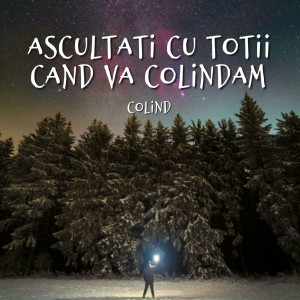 Muzica Crestina Noua - Ascultati Cu Totii Cand Va Colindam, Colind (2024)