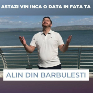 Alin din Barbulesti - Astazi Vin Inca O Data În Fata Ta (2023)