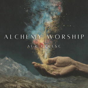 Alchemy Worship Music - Aur Ceresc (2025)