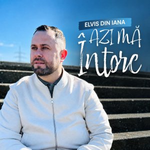 Elvis Din Iana - Azi Mă Întorc