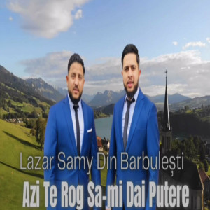 Lazar Samy Din Barbulesti - Azi Te Rog Sa Mi Dai Putere (2023)