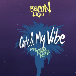Beacon Light Feat Tommy Royale - Catch My Vibe (2018)