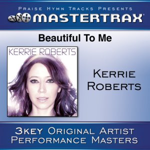 Kerrie Roberts - Beautiful To Me [Performance Tracks]