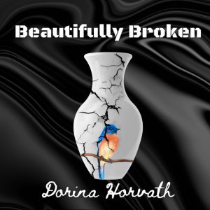 Dorina Horvath - Beautifully Broken