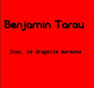 Benjamin Tarau - Isus ce dragoste mareata