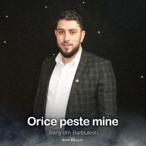 Beny din Barbulesti - Orice Peste Mine (2022)