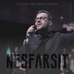 Betania Worship Dublin - Nesfârșit (2022)