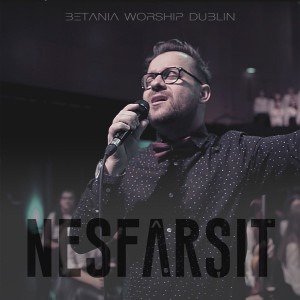 Betania Worship Dublin - Nesfârșit (Live) (2021)